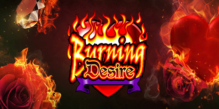 Panduan Slot Burning Desire untuk Mendapatkan Kemenangan Besar